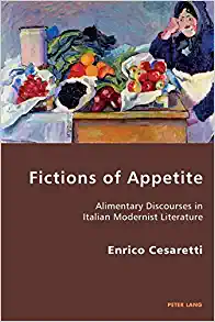 Fictions of Appetite Alimentary Discourses in Italian Modernist Literature
