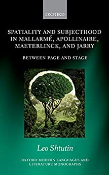 Spatiality and Subjecthood in Mallarme Apollinaire Maeterlinck and Jarry