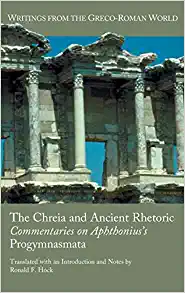 The Chreia and Ancient Rhetoric Commentaries on Aphthoniuss Progymnasmata