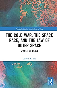 The Cold Warthe Space Race and the Law of Outer Space Space for Peace