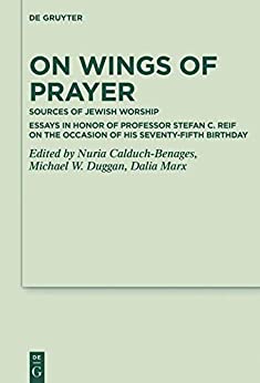 On Wings of Prayer Sources of Jewish Worship Essays in Honor of Professor Stefan C Reif on the Occasion of his Seventy fifth Birthday