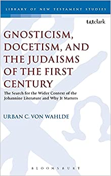 Gnosticism Docetism and the Judaisms of the First Century The Search for the Wider Context of the Johannine Literature and Why It Matters