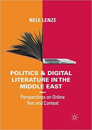 Politics and Digital Literature in the Middle East Perspectives on Online Text and Context