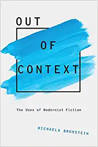 Out of Context The Uses of Modernist Fiction