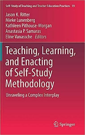 Teaching Learning and Enacting of Self Study Methodology Unraveling a Complex Interplay