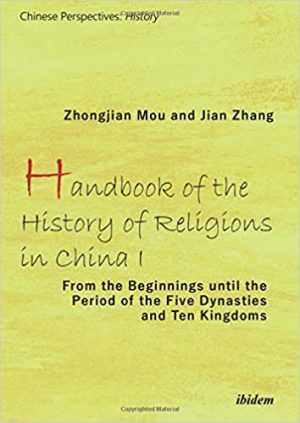 Handbook of the History of Religions in China I From the Beginnings Until the Period of the Five Dynasties and Ten Kingdoms