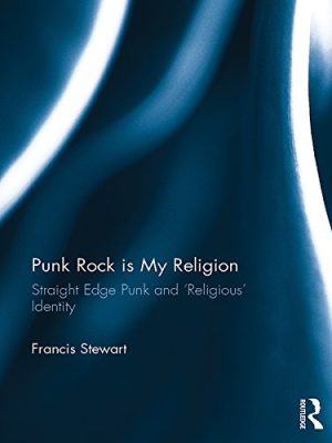Punk Rock is My Religion Straight Edge Punk and Religious Identity