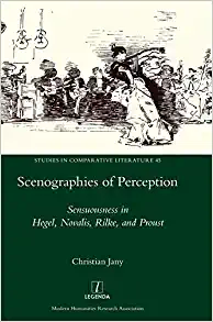 Scenographies of Perception Sensuousness in Hegel Novalis Rilke and Proust