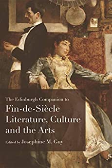 The Edinburgh Companion to Fin de Siècle Literature Culture and the Arts