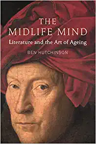The Midlife Mind Literature and the Art of Ageing