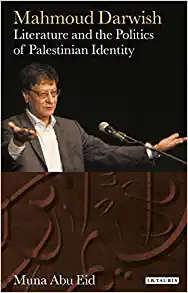 Mahmoud Darwish Literature and the Politics of Palestinian Identity