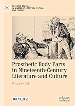 Prosthetic Body Parts in Nineteenth Century Literature and Culture