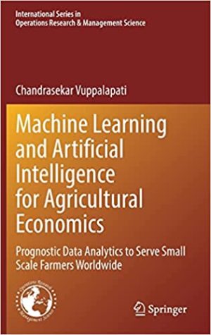 Machine Learning and Artificial Intelligence for Agricultural Economics Prognostic Data Analytics to Serve Small Scale Farmers Worldwide