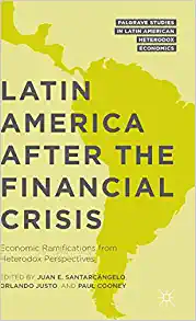 Latin America after the Financial Crisis Economic Ramifications from Heterodox Perspectives