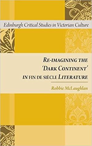 Re imagining the Dark Continent in fin de siécle Literature