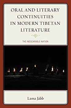 Oral and Literary Continuities in Modern Tibetan Literature The Inescapable Nation