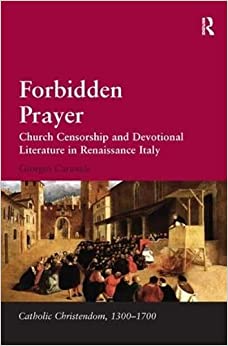 Forbidden Prayer Church Censorship and Devotional Literature in Renaissance Italy