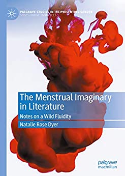 The Menstrual Imaginary in Literature Notes on a Wild Fluidity