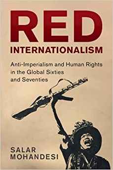 Red Internationalism Anti Imperialism and Human Rights in the Global Sixties and Seventies