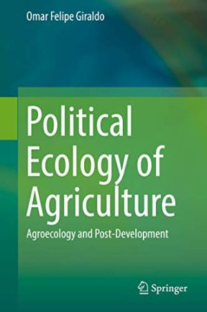 Political Ecology of Agriculture Agroecology and Post Development
