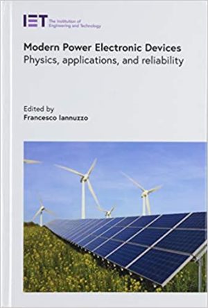 Modern Power Electronic Devices Physics applications and reliability