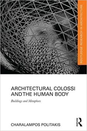 Architectural Colossi and the Human Body Buildings and Metaphors