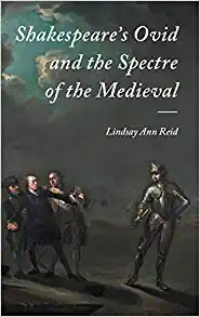 Shakespeares Ovid and the Spectre of the Medieval