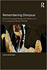 Remembering Dionysus Revisioning psychology and literature in C G Jung and James Hillman