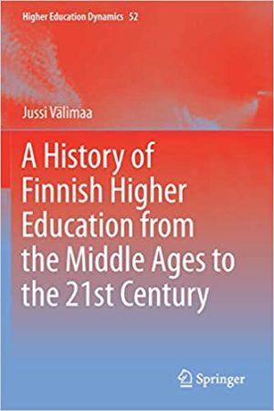 A History of Finnish Higher Education from the Middle Ages to the 21st Century