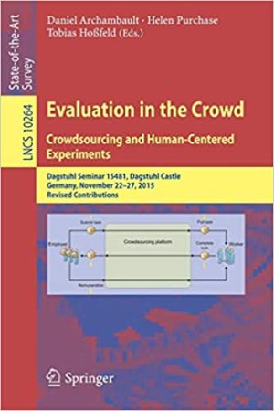 Evaluation in the Crowd Crowdsourcing and Human Centered Experiments