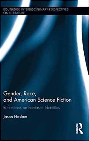 Gender Race and American Science Fiction Reflections on Fantastic Identities