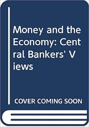 Money and the Economy Central Bankers Views