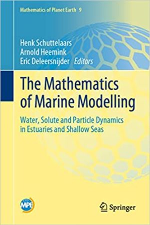 The Mathematics of Marine Modelling Water Solute and Particle Dynamics in Estuaries and Shallow Seas