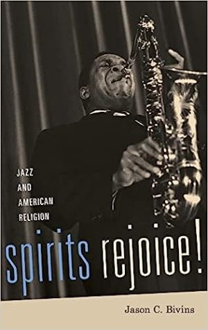 Spirits Rejoice  Jazz and American Religion