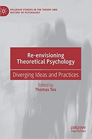Re envisioning Theoretical Psychology Diverging Ideas and Practices