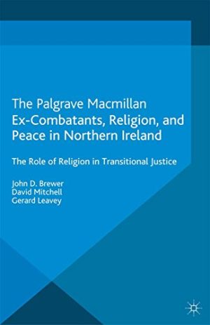 Ex Combatants Religion and Peace in Northern Ireland