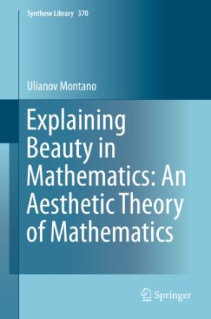 Explaining Beauty in Mathematics An Aesthetic Theory of Mathematics