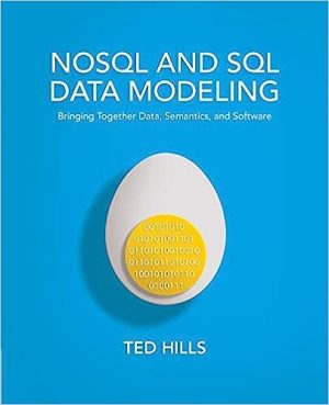 NoSQL and SQL Data Modeling Bringing Together Data Semantics and Software