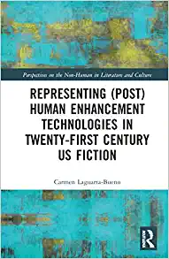 Representing Post Human Enhancement Technologies in Twenty First Century US Fiction