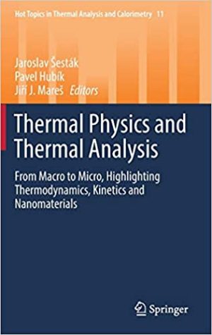 Thermal Physics and Thermal Analysis From Macro to Micro Highlighting Thermodynamics Kinetics and Nanomaterials