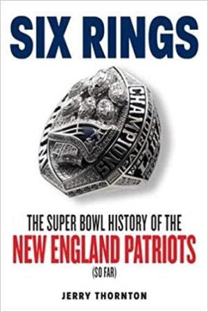 Six Rings The Super Bowl History of the New England Patriots