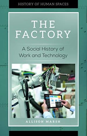 The Factory A Social History of Work and Technology