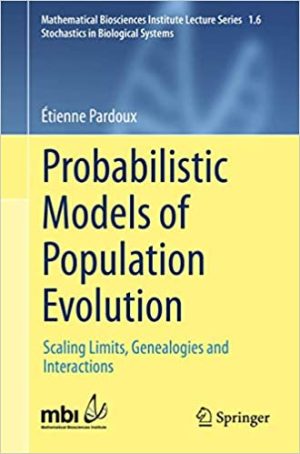 Probabilistic Models of Population EvolutionScaling Limits Genealogies and Interactions