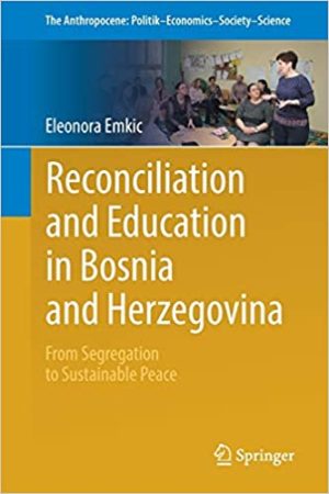 Reconciliation and Education in Bosnia and Herzegovina From Segregation to Sustainable Peace