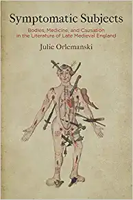 Symptomatic Subjects Bodies Medicine and Causation in the Literature of Late Medieval England
