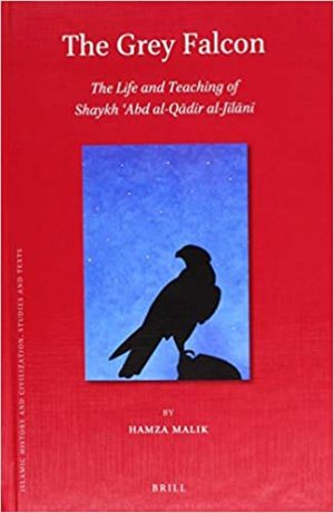 The Grey Falcon The Life and Teaching of Shaykh Abd al Qādir al Jīlānī