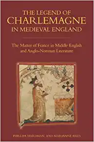 The Legend of Charlemagne in Medieval England The Matter of France in Middle English and Anglo Norman Literature