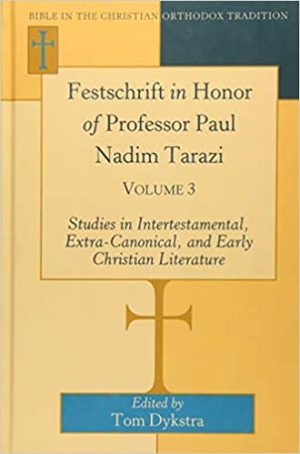 Festschrift in Honor of Professor Paul Nadim Tarazi Volume 3 Studies in Intertestamental Extra Canonical and Early Christian Literature