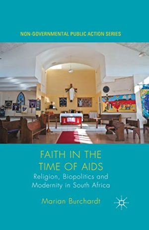 Faith in the Time of AIDS Religion Biopolitics and Modernity in South Africa