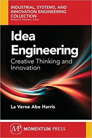 Idea Engineering Creative Thinking and Innovation